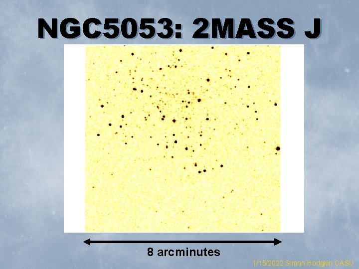 NGC 5053: 2 MASS J 8 arcminutes 1/15/2022 Simon Hodgkin CASU 