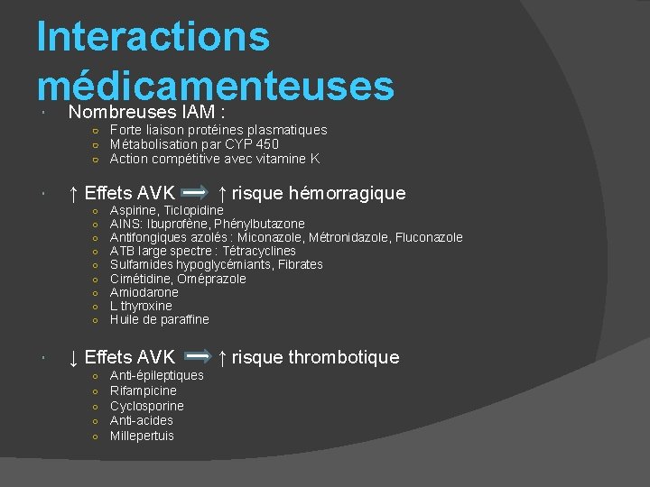 Interactions médicamenteuses Nombreuses IAM : ○ Forte liaison protéines plasmatiques ○ Métabolisation par CYP