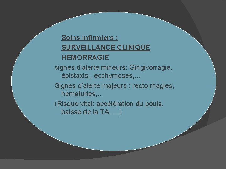  Soins infirmiers : SURVEILLANCE CLINIQUE HEMORRAGIE signes d’alerte mineurs: Gingivorragie, épistaxis, , ecchymoses,