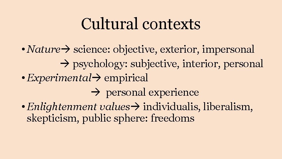 Cultural contexts • Nature science: objective, exterior, impersonal psychology: subjective, interior, personal • Experimental Cultural contexts • Nature science: objective, exterior, impersonal psychology: subjective, interior, personal • Experimental