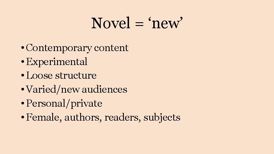 Novel = ‘new’ • Contemporary content • Experimental • Loose structure • Varied/new audiences Novel = ‘new’ • Contemporary content • Experimental • Loose structure • Varied/new audiences