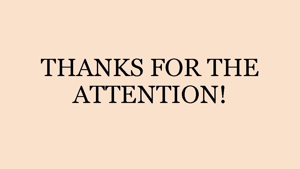 THANKS FOR THE ATTENTION! THANKS FOR THE ATTENTION!
