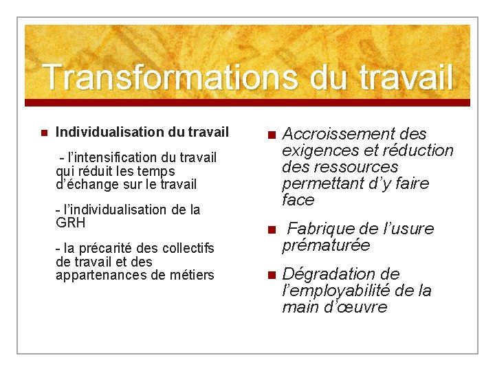 Transformations du travail n Individualisation du travail n Accroissement des exigences et réduction des