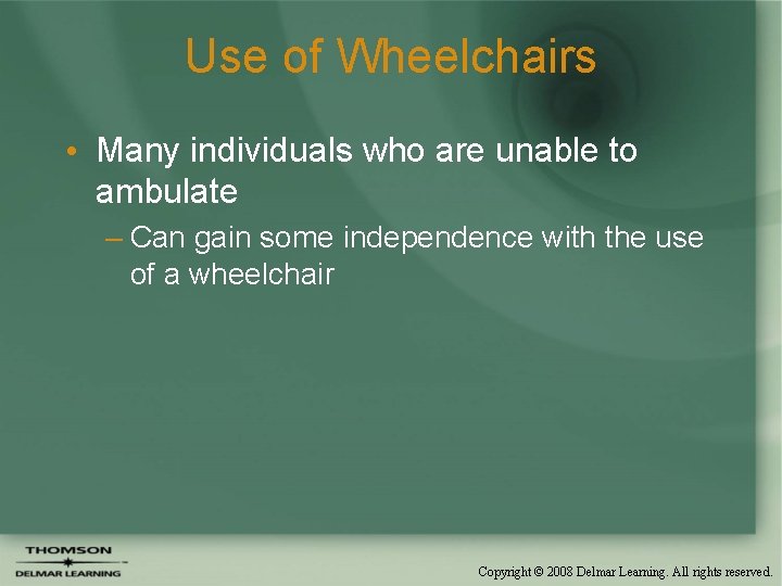 Use of Wheelchairs • Many individuals who are unable to ambulate – Can gain