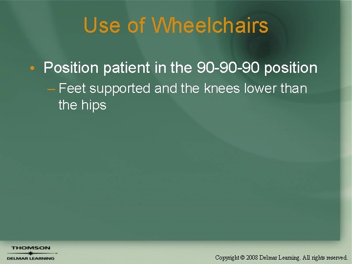 Use of Wheelchairs • Position patient in the 90 -90 -90 position – Feet