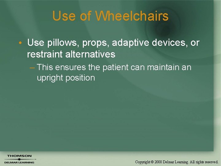 Use of Wheelchairs • Use pillows, props, adaptive devices, or restraint alternatives – This