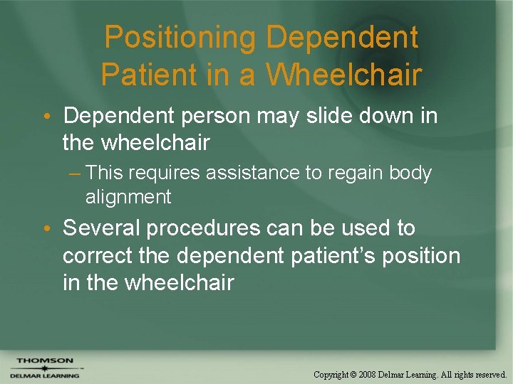 Positioning Dependent Patient in a Wheelchair • Dependent person may slide down in the