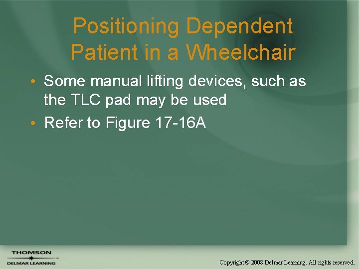 Positioning Dependent Patient in a Wheelchair • Some manual lifting devices, such as the