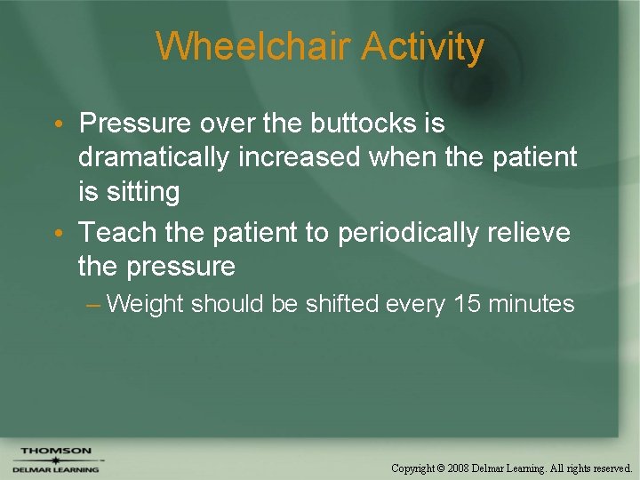 Wheelchair Activity • Pressure over the buttocks is dramatically increased when the patient is