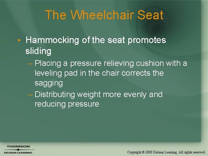 The Wheelchair Seat • Hammocking of the seat promotes sliding – Placing a pressure
