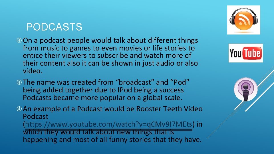 PODCASTS On a podcast people would talk about different things from music to games