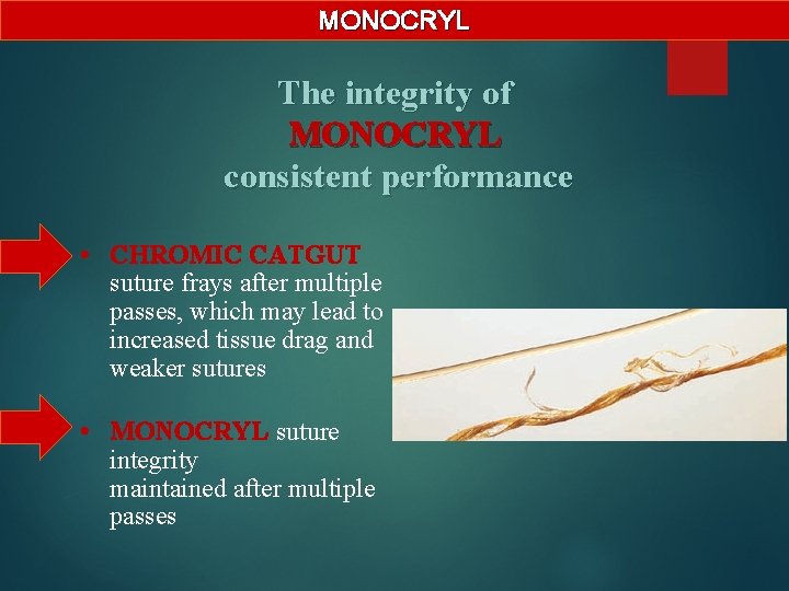 MONOCRYL The integrity of MONOCRYL consistent performance • CHROMIC CATGUT suture frays after multiple