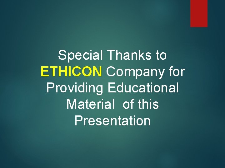 Special Thanks to ETHICON Company for Providing Educational Material of this Presentation 