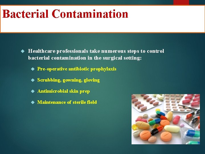 Bacterial Contamination Healthcare professionals take numerous steps to control bacterial contamination in the surgical