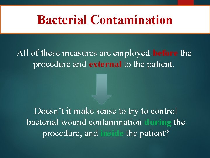 Bacterial Contamination All of these measures are employed before the procedure and external to