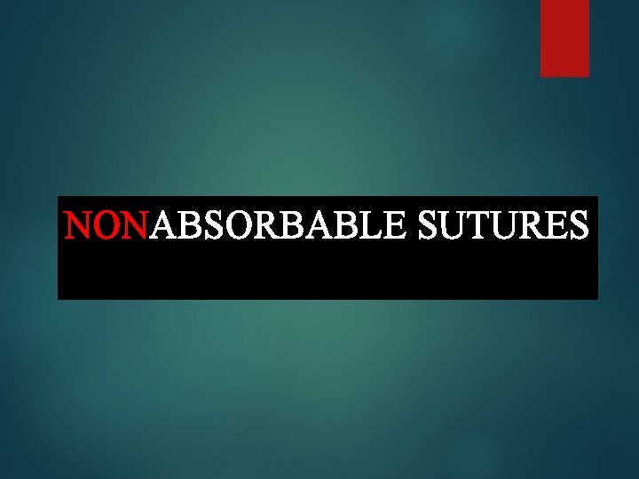 NONABSORBABLE SUTURES 