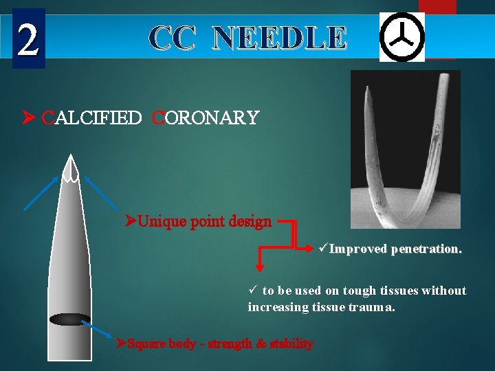 2 CC NEEDLE Ø CALCIFIED CORONARY ØUnique point design üImproved penetration. ü to be