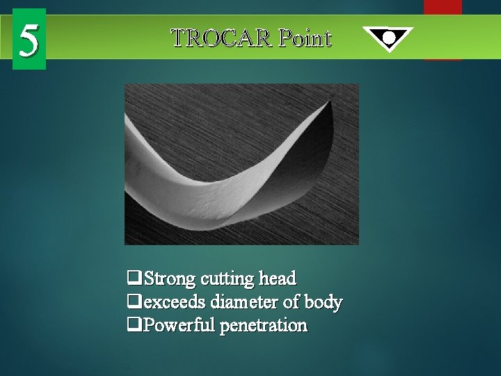 5 TROCAR Point q. Strong cutting head qexceeds diameter of body q. Powerful penetration