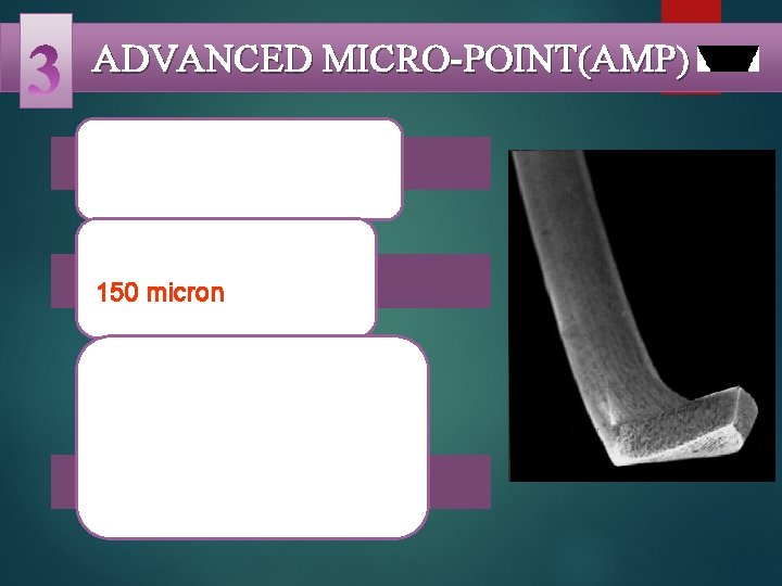 ADVANCED MICRO-POINT(AMP) Anterior segment surgery. They are formed from 150 micron wire. They have