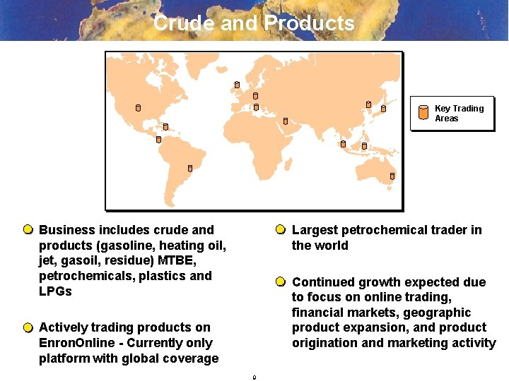 Crude and Products Key Trading Areas Business includes crude and products (gasoline, heating oil,