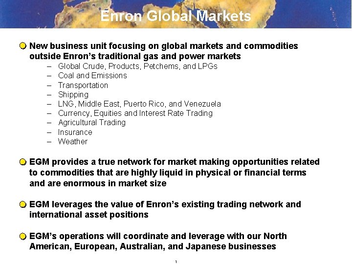 Enron Global Markets New business unit focusing on global markets and commodities outside Enron’s