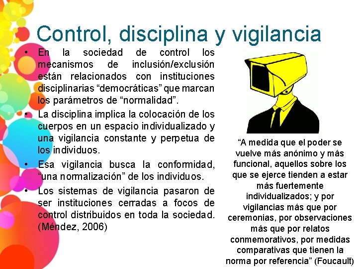 Control, disciplina y vigilancia • En la sociedad de control los mecanismos de inclusión/exclusión