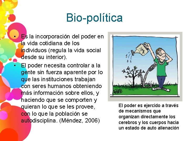 Bio-política • Es la incorporación del poder en la vida cotidiana de los individuos
