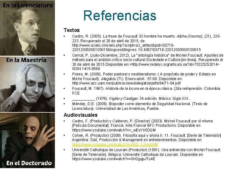 Referencias Textos • • • Castro, R. (2005). La frase de Foucault: El hombre