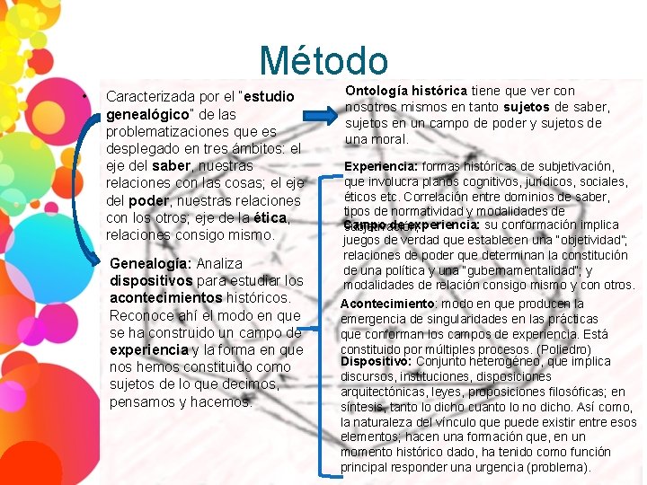 Método • Caracterizada por el “estudio genealógico” de las problematizaciones que es desplegado en