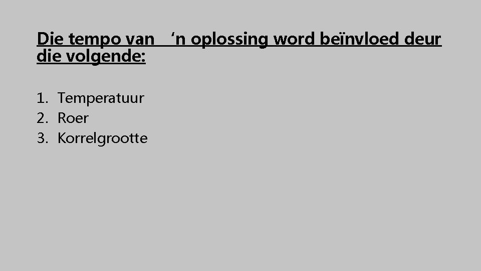 Die tempo van ‘n oplossing word beïnvloed deur die volgende: 1. Temperatuur 2. Roer