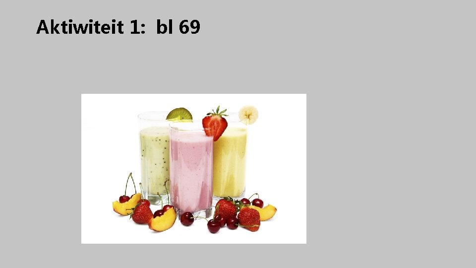 Aktiwiteit 1: bl 69 