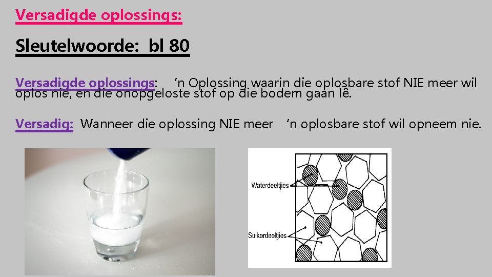 Versadigde oplossings: Sleutelwoorde: bl 80 Versadigde oplossings: ‘n Oplossing waarin die oplosbare stof NIE