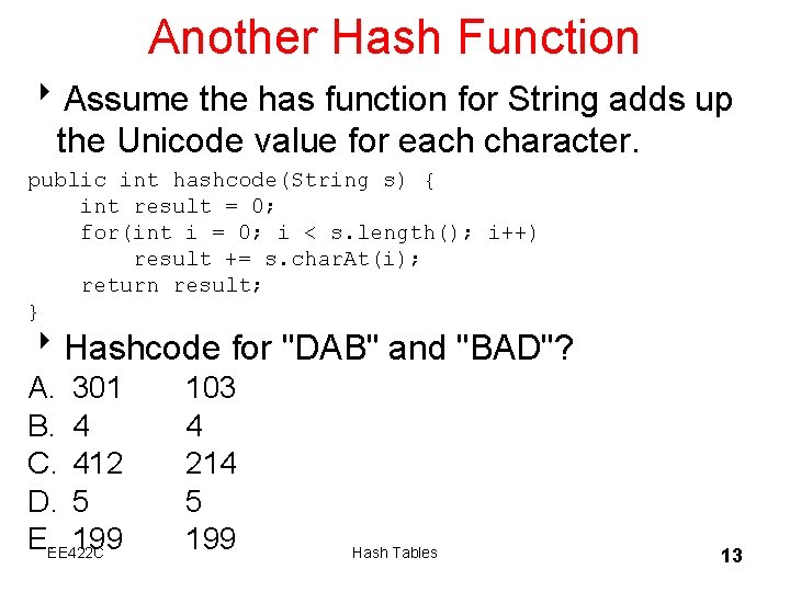 Another Hash Function 8 Assume the has function for String adds up the Unicode
