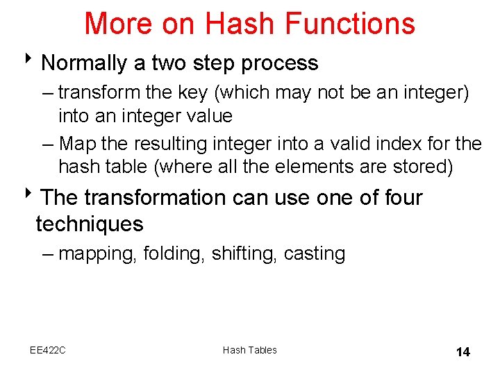 More on Hash Functions 8 Normally a two step process – transform the key