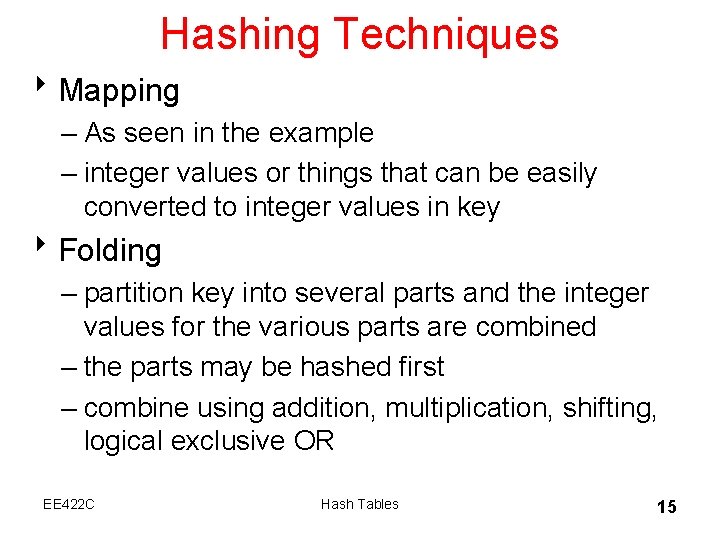 Hashing Techniques 8 Mapping – As seen in the example – integer values or