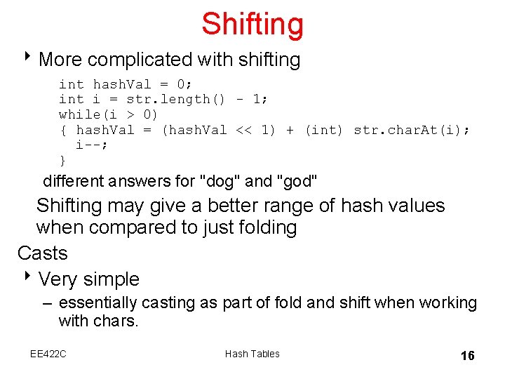 Shifting 8 More complicated with shifting int hash. Val = 0; int i =