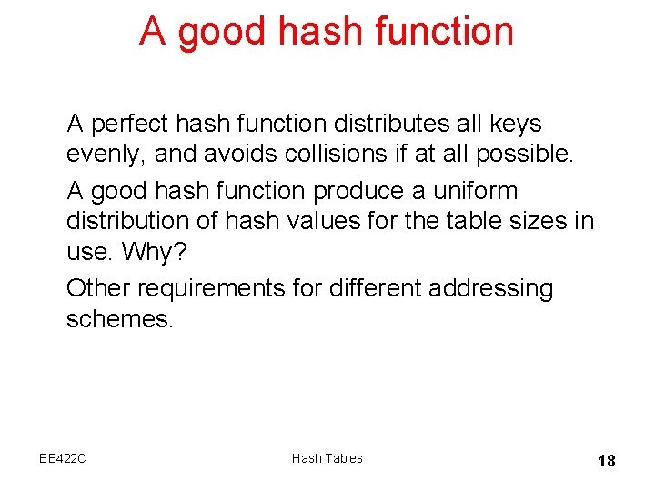 A good hash function A perfect hash function distributes all keys evenly, and avoids