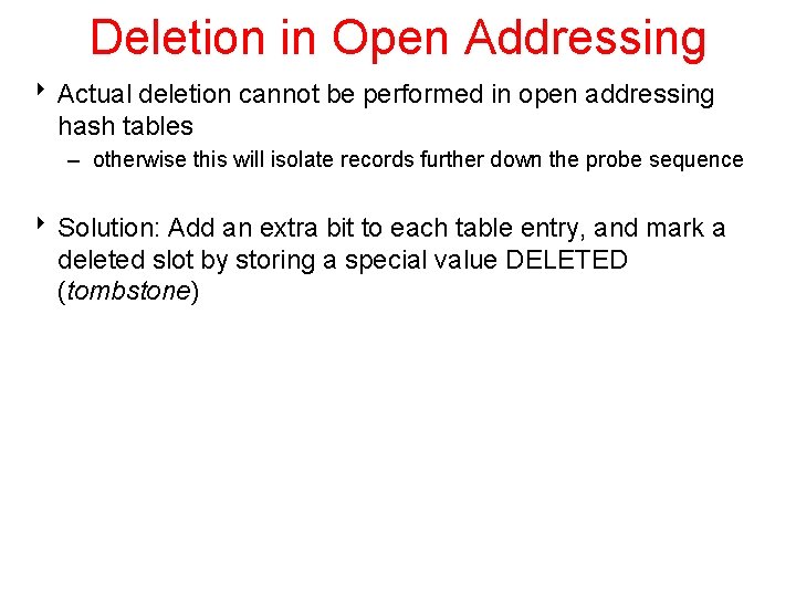 Deletion in Open Addressing 8 Actual deletion cannot be performed in open addressing hash