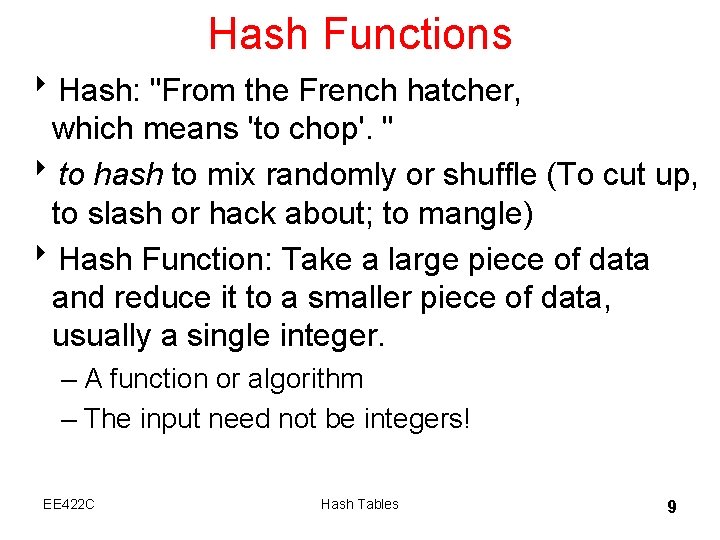 Hash Functions 8 Hash: "From the French hatcher, which means 'to chop'. " 8