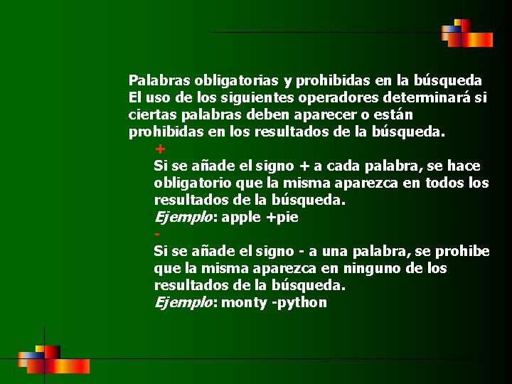 Palabras obligatorias y prohibidas en la búsqueda El uso de los siguientes operadores determinará