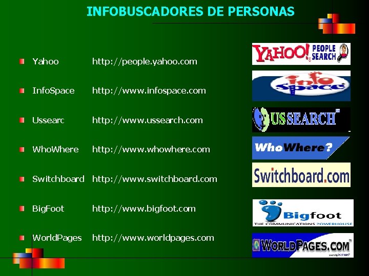 INFOBUSCADORES DE PERSONAS Yahoo http: //people. yahoo. com Info. Space http: //www. infospace. com