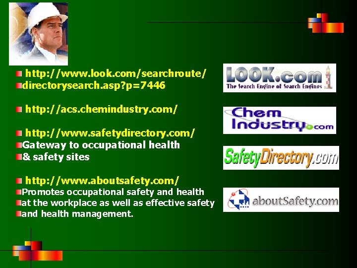 http: //www. look. com/searchroute/ directorysearch. asp? p=7446 http: //acs. chemindustry. com/ http: //www. safetydirectory.
