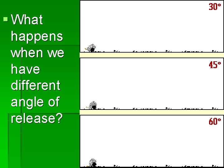 § What happens when we have different angle of release? 