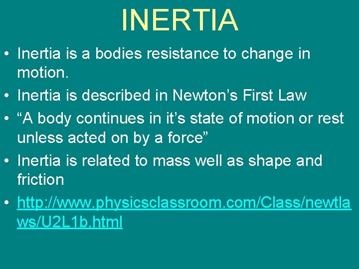 INERTIA • Inertia is a bodies resistance to change in motion. • Inertia is