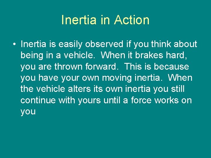 Inertia in Action • Inertia is easily observed if you think about being in