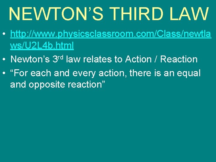 NEWTON’S THIRD LAW • http: //www. physicsclassroom. com/Class/newtla ws/U 2 L 4 b. html
