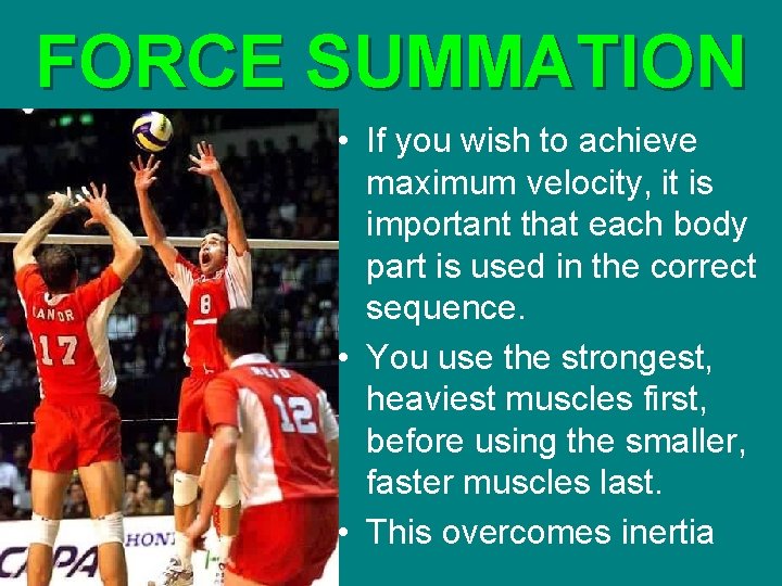 FORCE SUMMATION • If you wish to achieve maximum velocity, it is important that