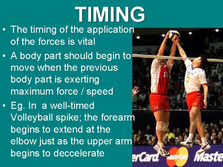 TIMING • The timing of the application of the forces is vital • A