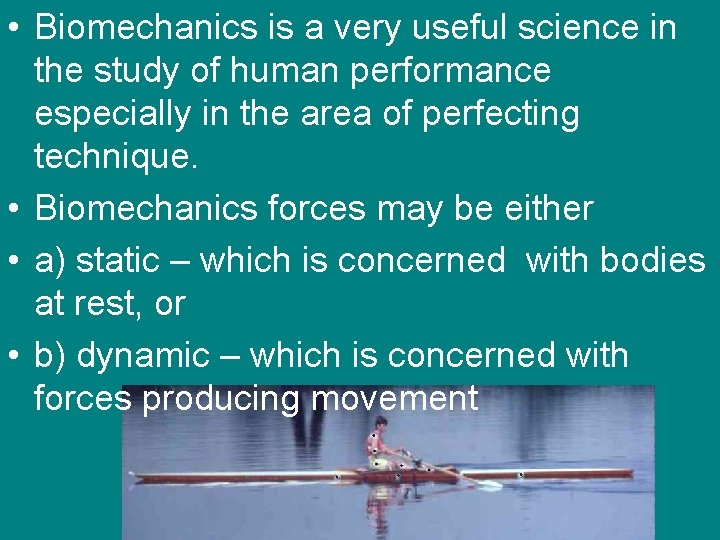  • Biomechanics is a very useful science in the study of human performance