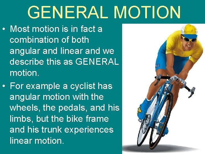 GENERAL MOTION • Most motion is in fact a combination of both angular and